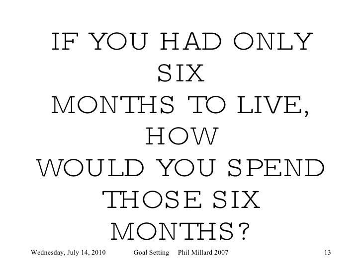 You Have Only Six Months to Live?